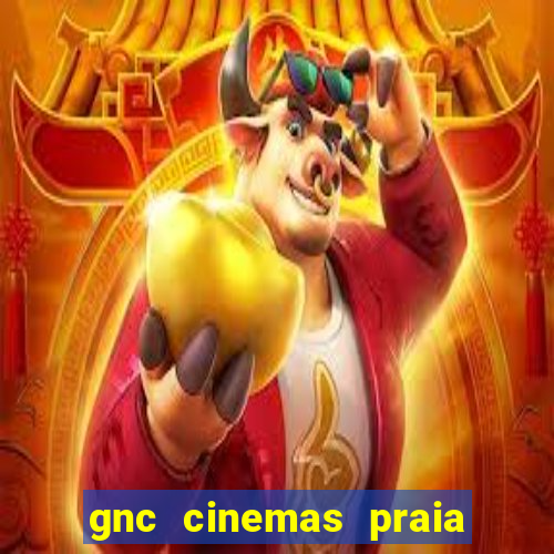 gnc cinemas praia de belas